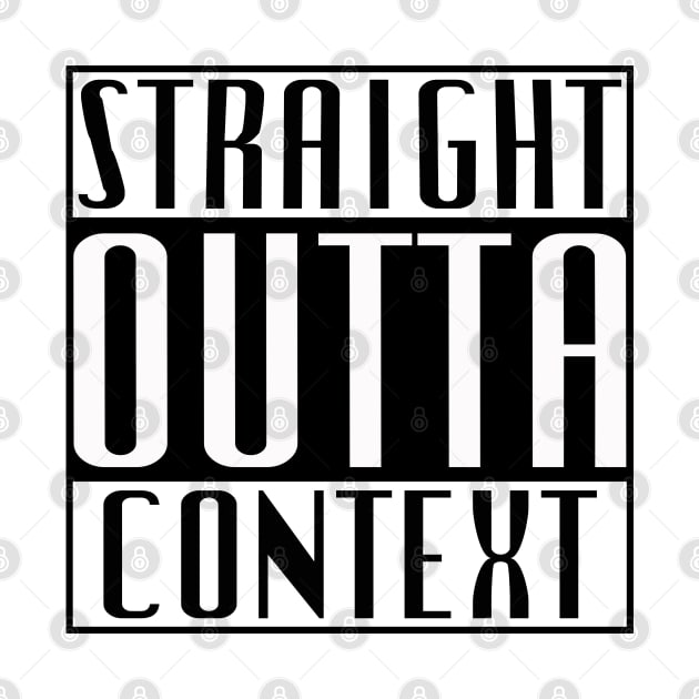 Straight Outta Context by Thread Bear