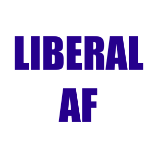 Liberal AF T-Shirt