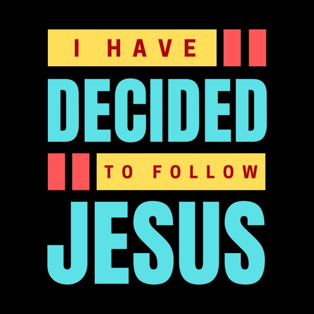 I Have Decided To Follow Jesus | Christian Typography by All Things Gospel