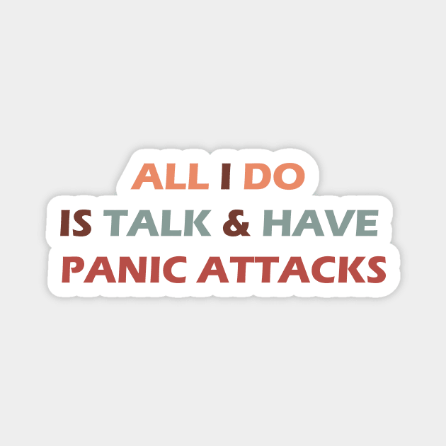 all I do is talk and have panic attacks - funny introverts quotes Magnet by IRIS