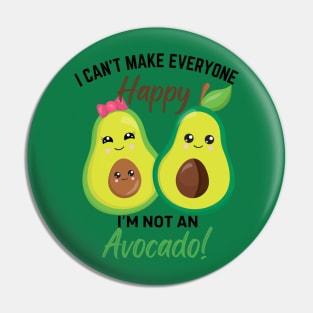 Can’t Make Everyone Happy, I’m not an Avocado Pin