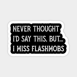 Never thought I'd say I miss flash mobs 2020 sucks Magnet