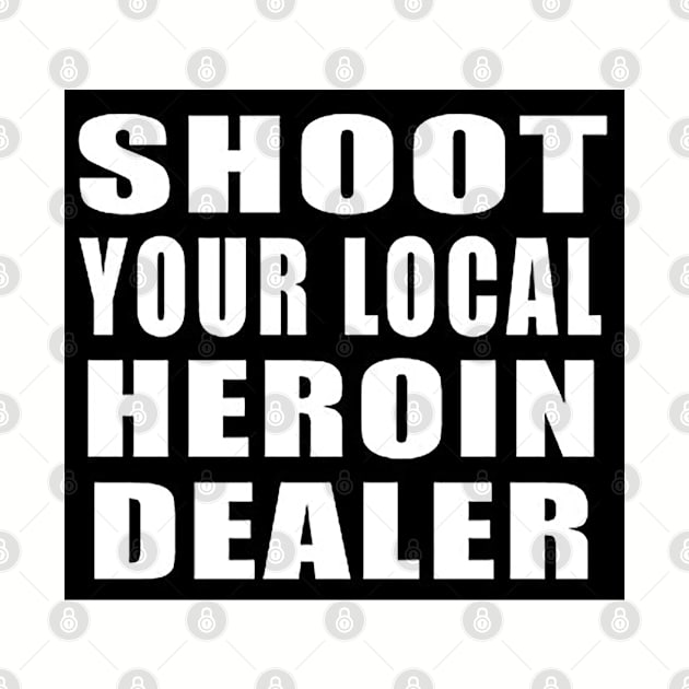 Shoot Your Local Heroin Dealer by  The best hard hat stickers 