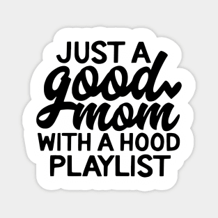 Just A Good Mom With A Hood Playlist Mom Magnet