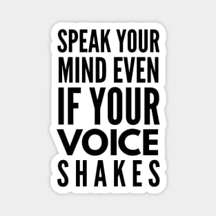 Speak Your Mind Even If Your Voice Shakes - Motivational Words Magnet