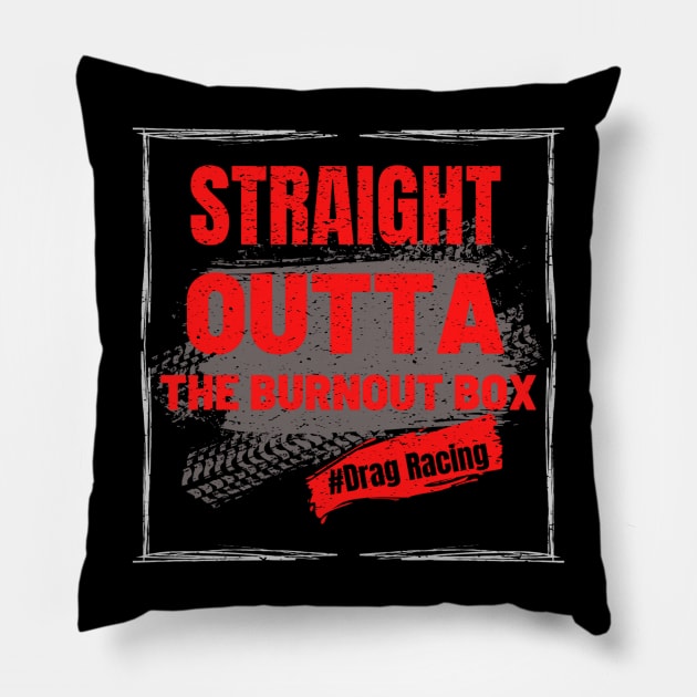 Straight Outta The Burnout Box #Drag Racing Pillow by Carantined Chao$