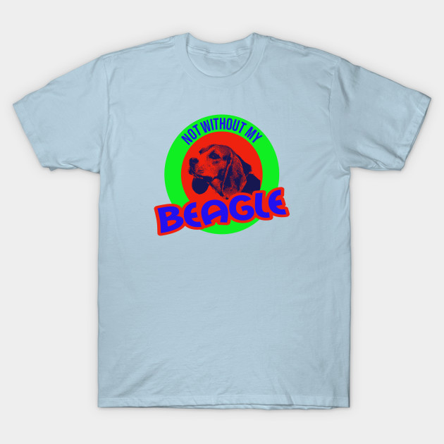 Discover Beagle Not without my Design - Beagle - T-Shirt