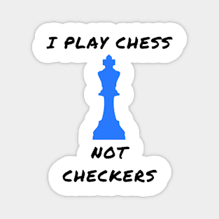 I play chess not checkers Magnet