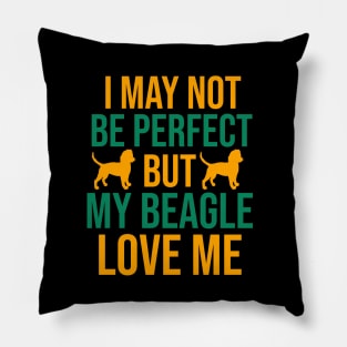 I may not be perfect but my beagle love me Pillow