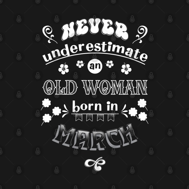 Never Underestimate an Old Woman Born in March by Miozoto_Design