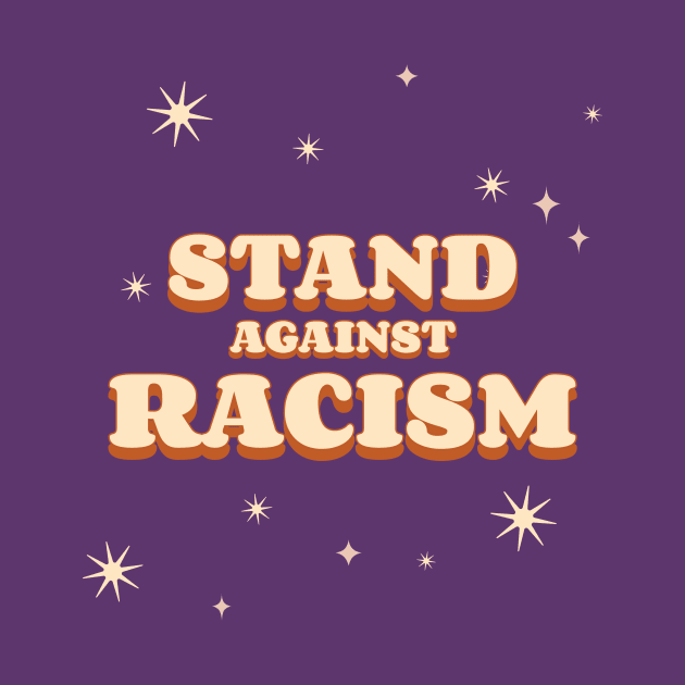 Stand Against Racism by Tip Top Tee's