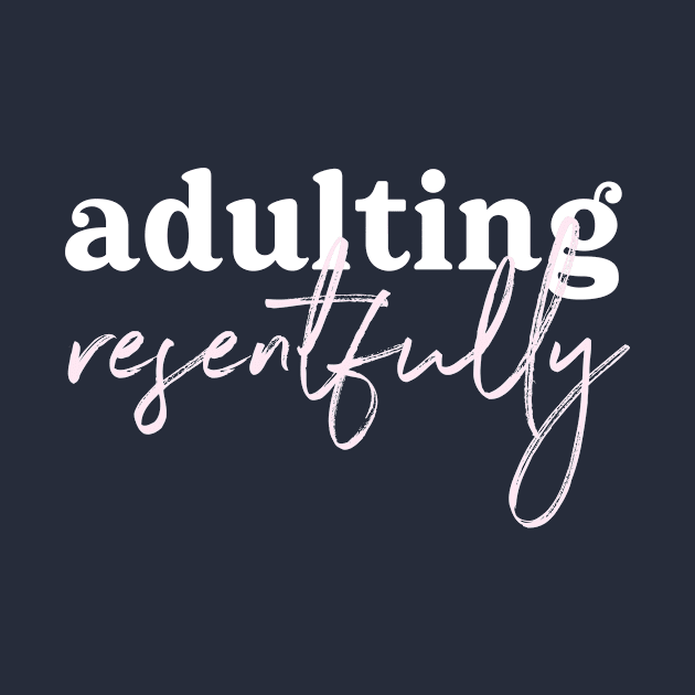 Adulting Resentfully - on purple by Ellen Wilberg