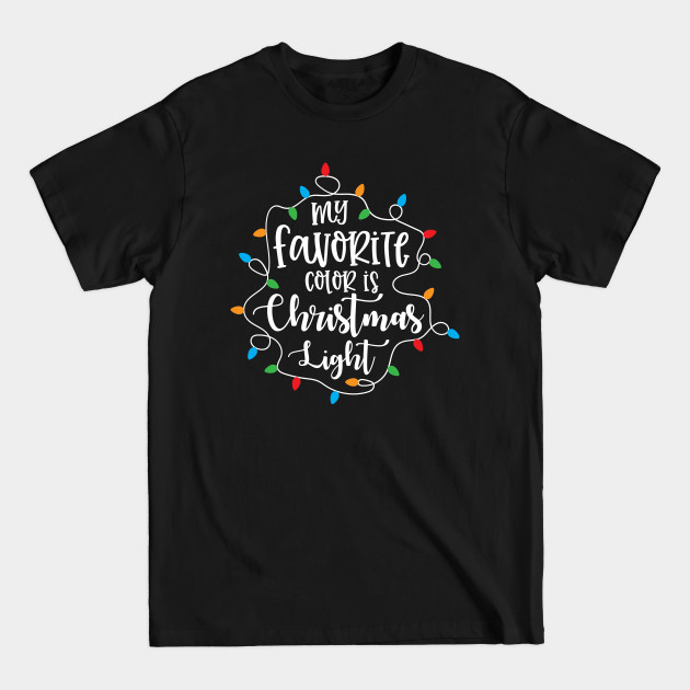 Disover My favorite color is christmas lights - My Favorite Color Is Christmas Lights - T-Shirt