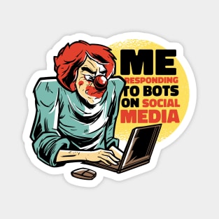 Me responding to Bots on social media Magnet