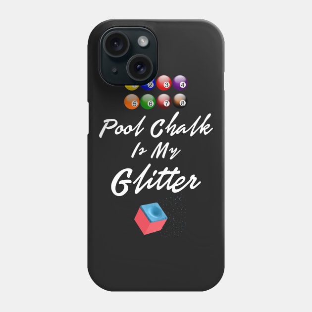 Pool Chalk Is My Glitter Funny Shirt Sports Men Women Tshirt Art Phone Case by iamurkat