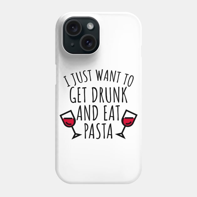 I just want to get drunk and eat pasta Phone Case by LunaMay