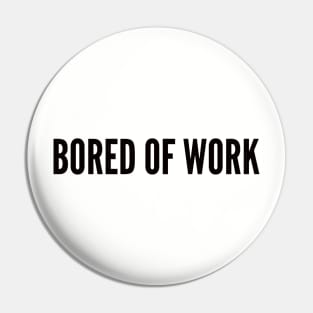 bored of work tshirt Pin