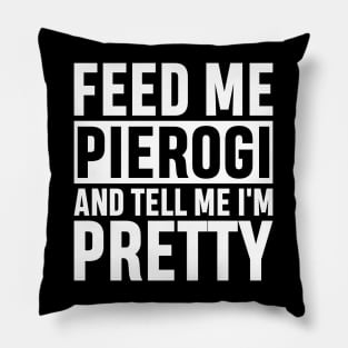 Feed Me Pierogi And Tell Me I'm Pretty Funny Polish Food Gift Pillow