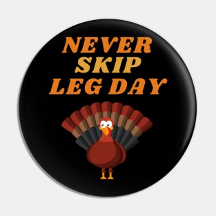 Never Skip Leg Day Fun Thanksgiving Apparel Pin