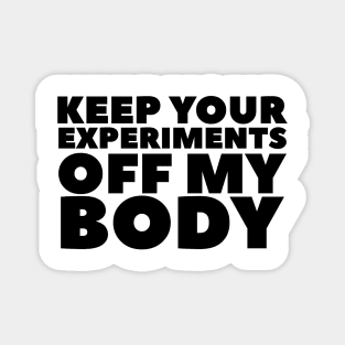 Keep Your Experiments Off My Body Magnet