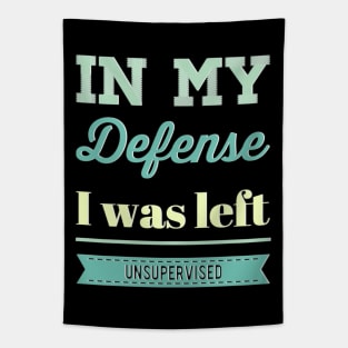 In my Defense I Was Left Unsupervised funny sayings about life sarcastic funny adulting sayings Tapestry