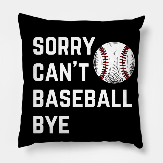 Sorry. Can't. Baseball. Bye.  baseball mom baseball season Pillow by Emouran