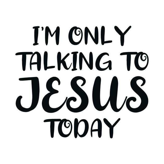 I'm Only Talking to Jesus Today by colorsplash