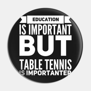 Education Is Important But Table Tennis Is Importanter Pin