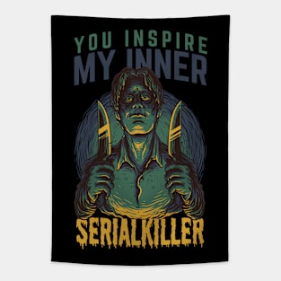 You inspire my inner serial killer Tapestry