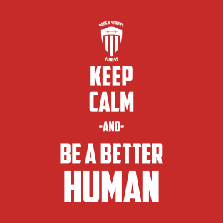 BSF - Keep Calm & Be a Better Human T-Shirt