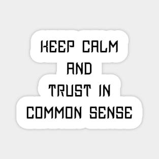 Keep Calm and Trust In Common Sense - Geeky Slogan Magnet