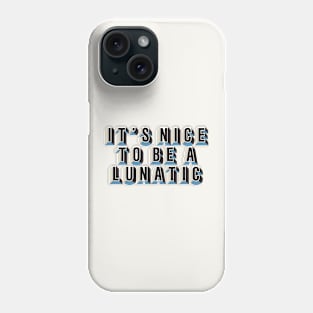 It's nice to be a lunatic - Typography Art Phone Case