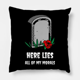 Here lies all of my morals Pillow