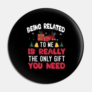 Being Related To Me Is Really The Only Gift You Need Pin