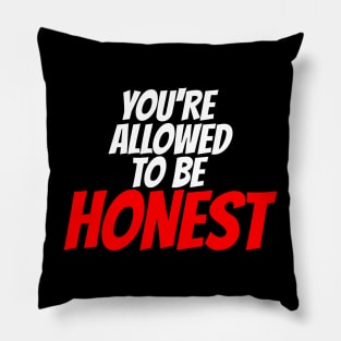 You're Allowed To Be Honest Pillow