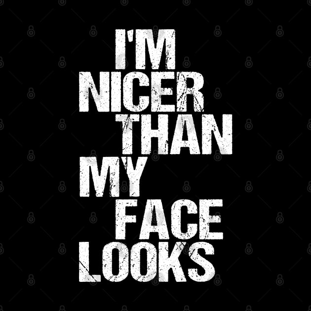 I'm Nicer Than My Face Looks - Funny Saying Joke Humor by nikolay