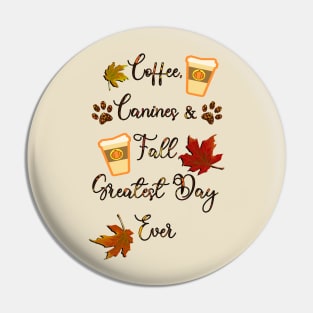 Autumn Coffee Canines & Fall Greatest Day Ever Pin