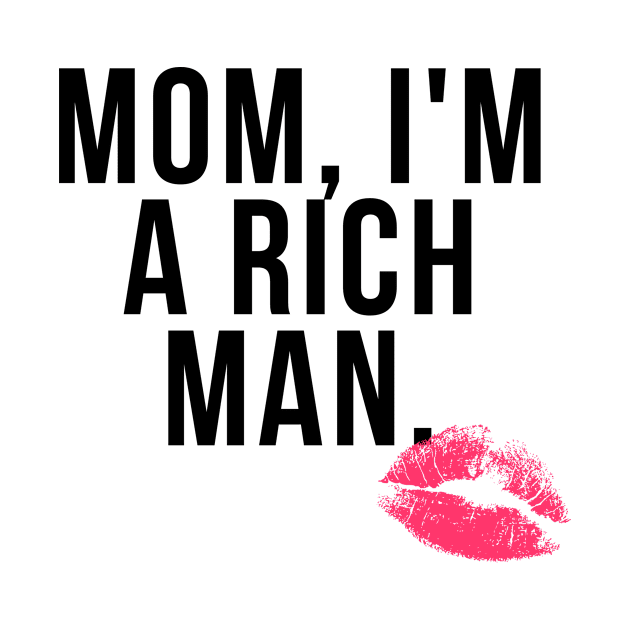 Mom I'm a Rich Man by teesonfire