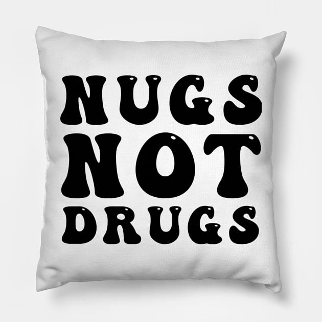 Nugs Not Drugs Pillow by awesomeshirts