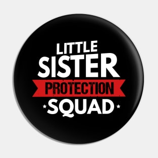 Little Sister Protection Squad Funny Big Brother Pin