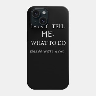 Cat t shirt meme quote don't tell me Phone Case