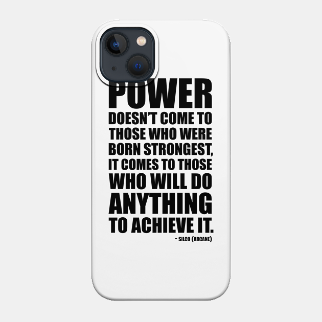 Power doesn't come to those who were born strongest, it comes to those who will do anything to achieve it. - Silco quote from Arcane - Arcane Quote - Phone Case