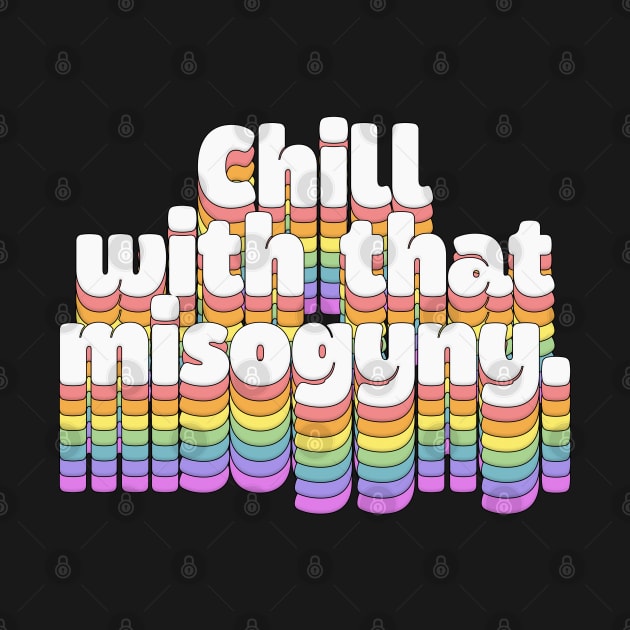 chill with that misogyny //\\//\\ Retro Typography Design by DankFutura