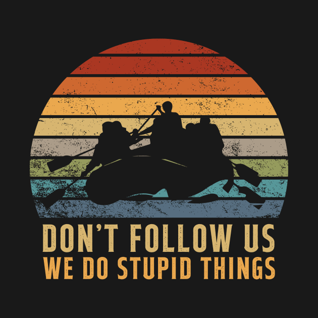 Don't Follow Us We Do Stupid Things Kayaking Vintage by Hensen V parkes