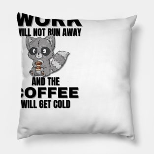 Raccoon Quotes, Work Will Not Run Away and the Coffee Will Get Cold Pillow