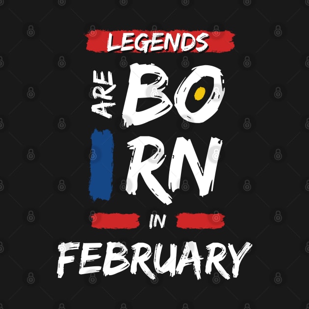 Legends are Born in February (WHITE Font) by Xtian Dela ✅