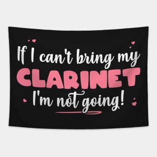 If I Can't Bring My Clarinet I'm Not Going - Cute musician design Tapestry