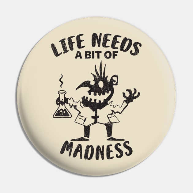 Life Needs A Bit Of Madness Pin by Damsloiu