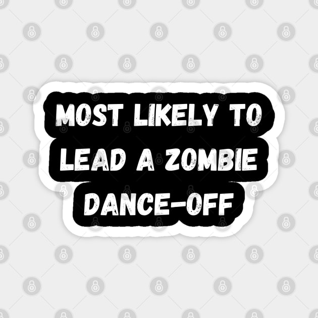 Most likely to lead a zombie dance-off. Halloween, matching Magnet by Project Charlie
