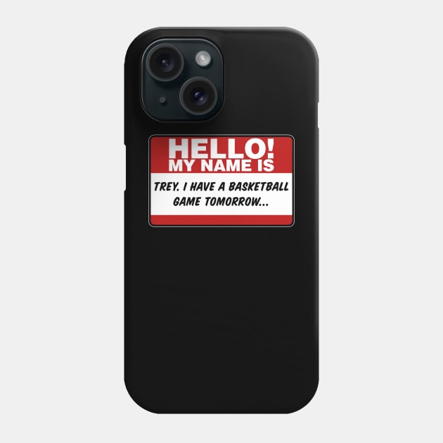 My Name Is Trey I Have A Basketball Game Tomorrow Phone Case by TextTees